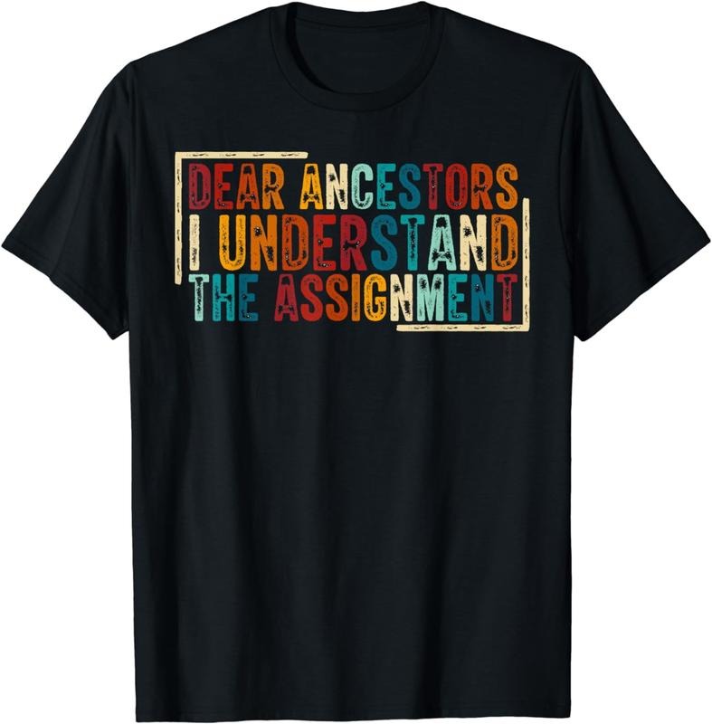 [100% Cotton]Dear Ancestors I Understand The Assignment T-Shirt01 T-Shirts, Hoodie, Sweatshirt | HypeCrazeTee.com