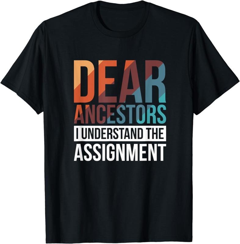 [100% Cotton]Dear Ancestors I Understand The Assignment T-Shirt04 T-Shirts, Hoodie, Sweatshirt | HypeCrazeTee.com