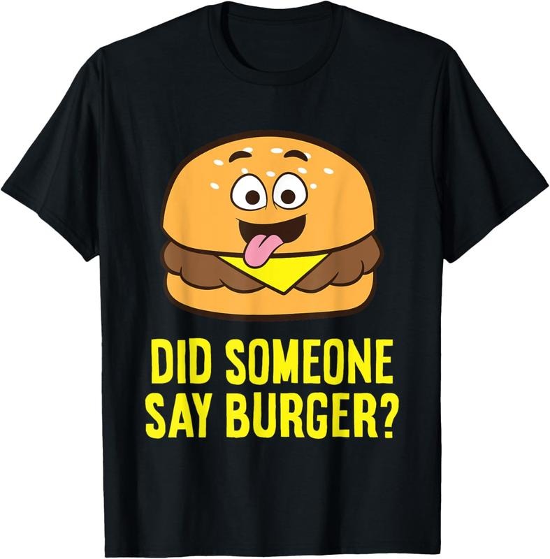 100% Cotton Did Someone Say Burger? Funny Burger T-Shirt Hoodie, Sweatshirt | HypeCrazeTee.com