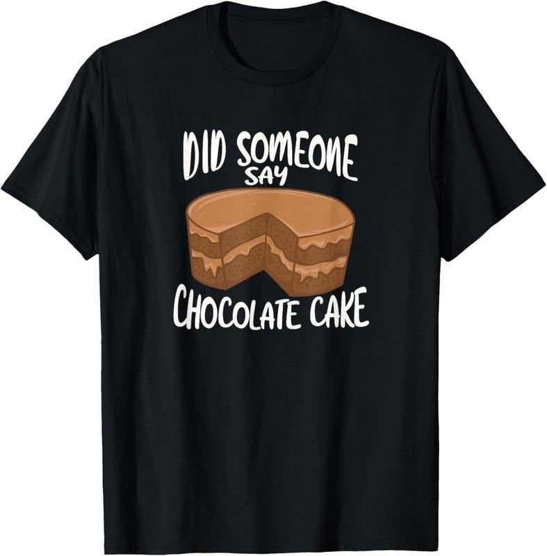 100% Cotton Did Someone Say Chocolate Cake T-Shirt Hoodie, Sweatshirt | HypeCrazeTee.com