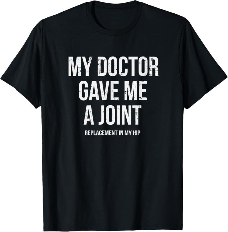 100% Cotton Doctor Gave Me A Joint - Hip Replacement Surgery Gag Gift T-Shirt Hoodie, Sweatshirt | HypeCrazeTee.com
