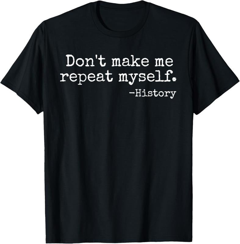 100% Cotton Don't Make Me Repeat Myself History Teacher T-Shirt Hoodie, Sweatshirt | HypeCrazeTee.com