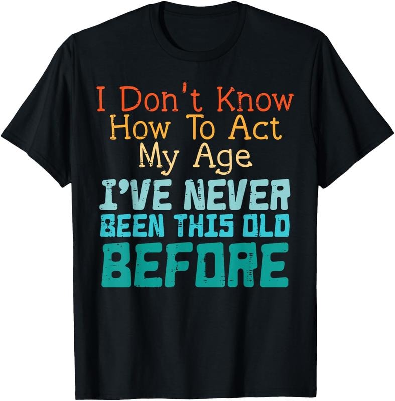100% Cotton Dont Know How To Act My Age Funny Saying Sarcastic Men Women T-Shirt Hoodie, Sweatshirt | HypeCrazeTee.com