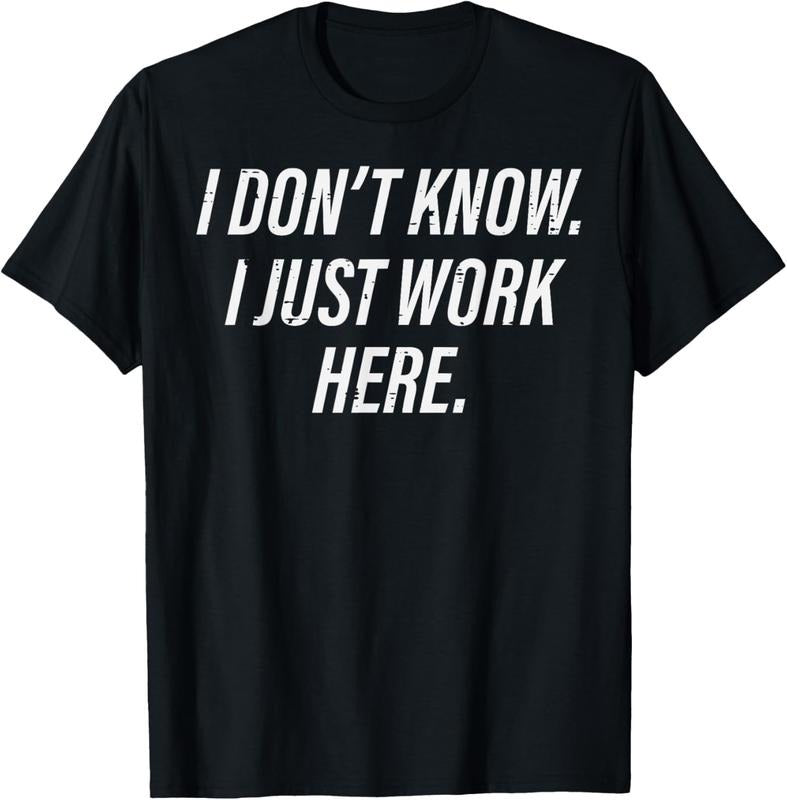 100% Cotton Dont Know I Just Work Here Funny Saying Sarcastic Men Women T-Shirt Hoodie, Sweatshirt | HypeCrazeTee.com