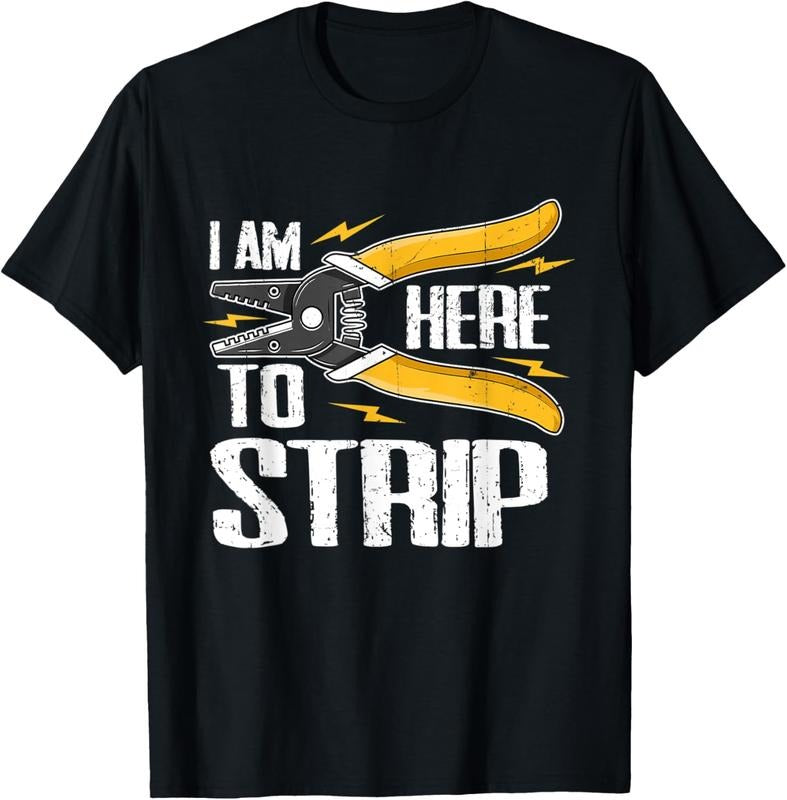 100% Cotton ELECTRICIAN I AM HERE TO STRIP WIRE STRIPPERS T-Shirt Hoodie, Sweatshirt | HypeCrazeTee.com