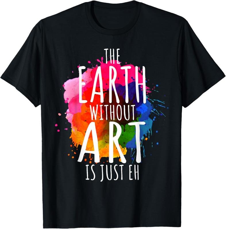 100% Cotton Earth Without Art Is Just Eh Painting Artist Pun Art Teacher T-Shirt Hoodie, Sweatshirt | HypeCrazeTee.com