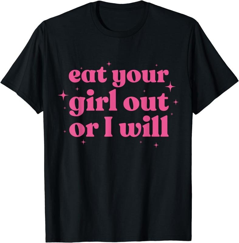 [100% Cotton]Eat Your Girl Out Or I Will Funny LGBTQ Pride Funny Saying T-Shirt Hoodie, Sweatshirt | HypeCrazeTee.com