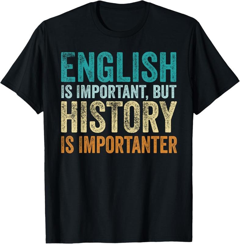 100% Cotton English Is Important But History Is Importanter Teacher Gift T-Shirt Hoodie, Sweatshirt | HypeCrazeTee.com