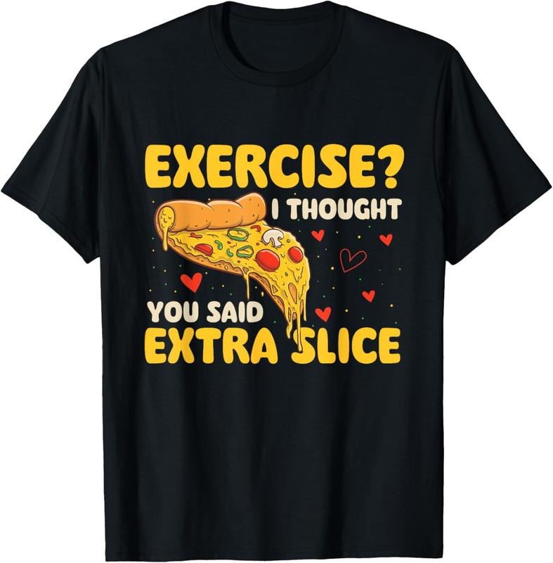 100% Cotton Exercise - I Thought You Said Extra Slice - Pizza Baker T-Shirt Hoodie, Sweatshirt | HypeCrazeTee.com