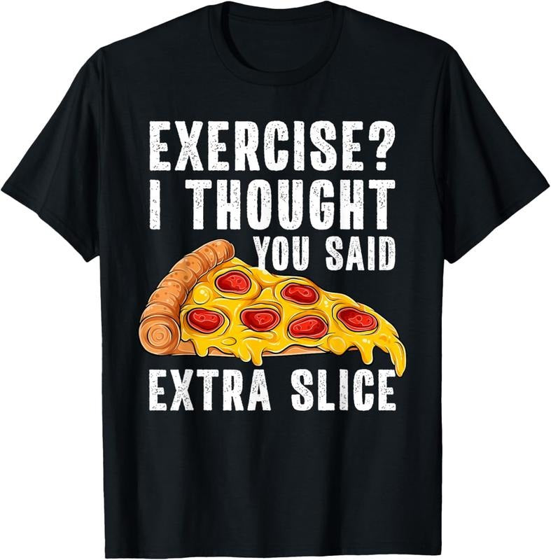 100% Cotton Exercise I Thought You Said Extra Slice Funny Pizza T-Shirt Hoodie, Sweatshirt | HypeCrazeTee.com
