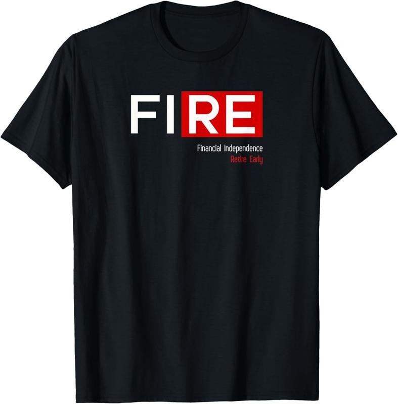 100% Cotton FIRE Financial Independence Retire Early T-Shirt Hoodie, Sweatshirt | HypeCrazeTee.com