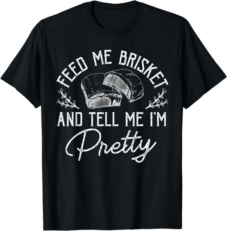 [100% Cotton]Feed Me Brisket And Tell Me I'm Pretty Barbeque BBQ T-Shirt Hoodie, Sweatshirt | HypeCrazeTee.com