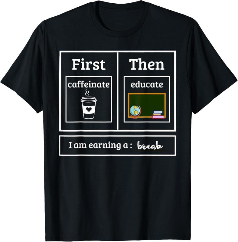 100% Cotton First Caffeinate Then Educate I Am Earning A Break Teacher T-Shirt Hoodie, Sweatshirt | HypeCrazeTee.com