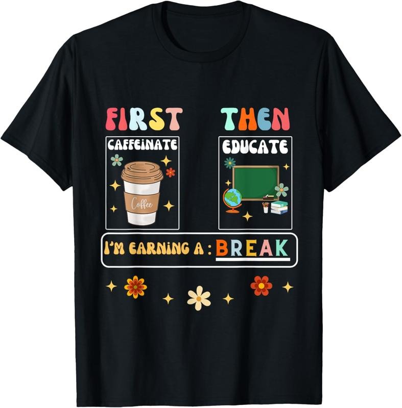 100% Cotton First Caffeinate Then Educate I'm Earning A Break Teacher T-Shirt Hoodie, Sweatshirt | HypeCrazeTee.com
