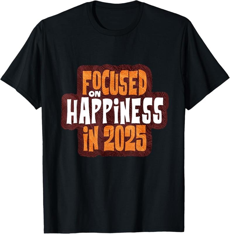 100% Cotton Focused on Happiness in 2025 Inspirational T-Shirt Hoodie, Sweatshirt | HypeCrazeTee.com