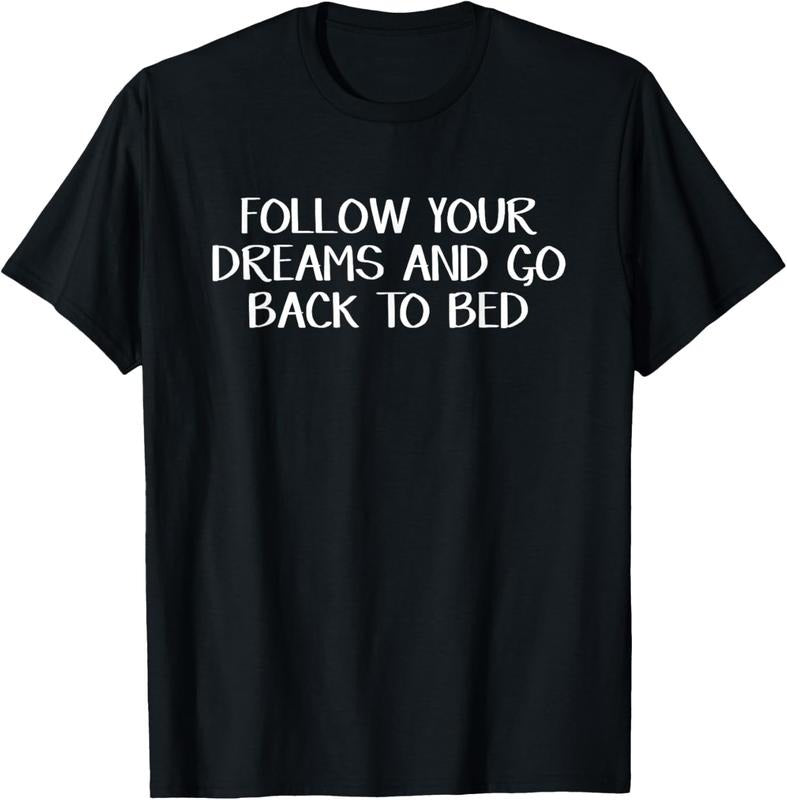 100% Cotton Follow Your Dreams And Go Back To Bed T-Shirt Hoodie, Sweatshirt | HypeCrazeTee.com