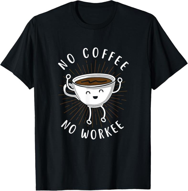 100% Cotton Funny "No Coffee No Workee" Coffee Shirt T-Shirt Hoodie, Sweatshirt | HypeCrazeTee.com