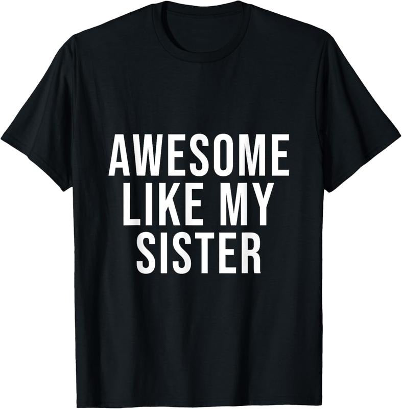 100% Cotton Funny Awesome Like My Sister T-Shirt Hoodie, Sweatshirt | HypeCrazeTee.com