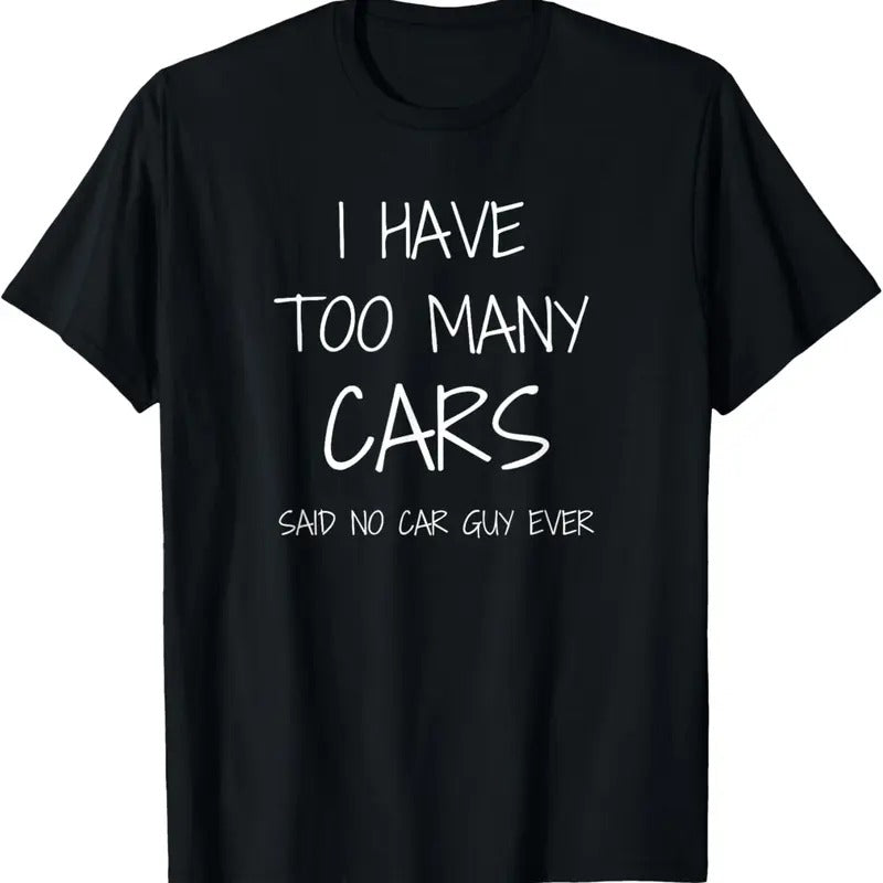 100% Cotton Funny Car Guy Gift - I Have Too Many Cars Said No Car Guy T-Shirt Hoodie, Sweatshirt | HypeCrazeTee.com