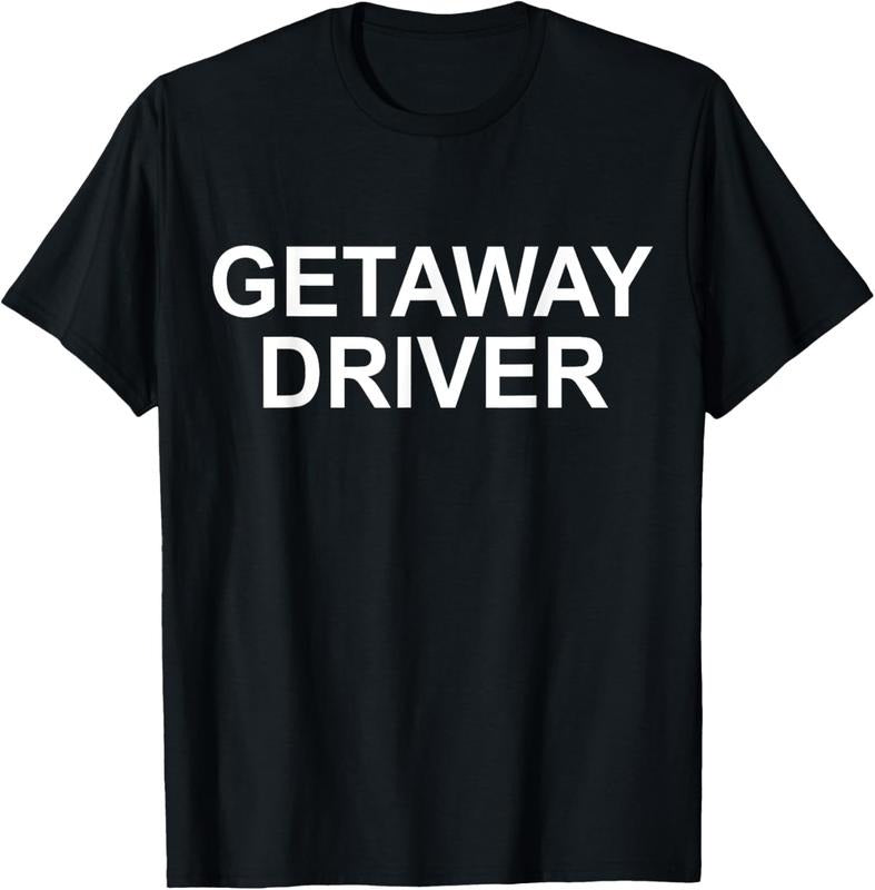 100% Cotton Funny Car Humor Getaway Driver T-Shirt Hoodie, Sweatshirt | HypeCrazeTee.com