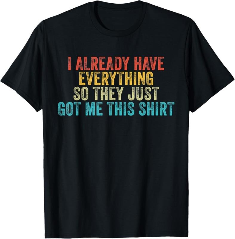 100% Cotton Funny Gag Shirt For Someone Who Already Has Everything T-Shirt Hoodie, Sweatshirt | HypeCrazeTee.com