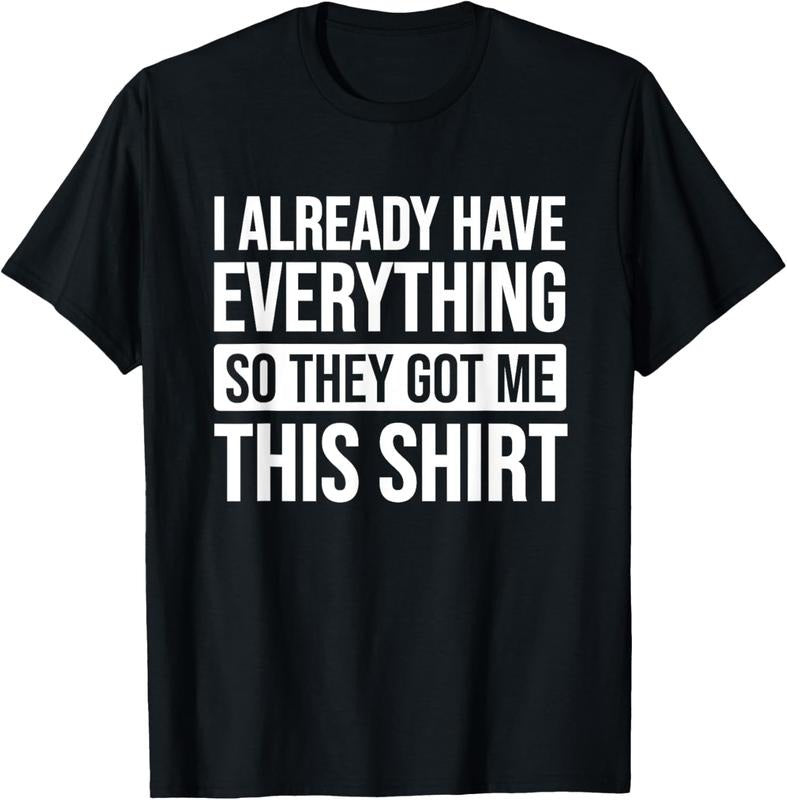 100% Cotton Funny Gift For Someone Who Already Has Everything T-Shirt Hoodie, Sweatshirt | HypeCrazeTee.com