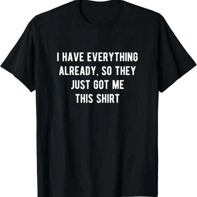 100% Cotton Funny Gifts For Men Who Have Everything T-Shirt Hoodie, Sweatshirt | HypeCrazeTee.com