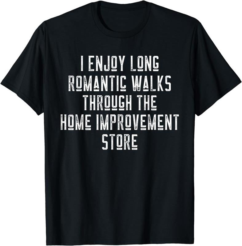 [100% Cotton]Funny I Enjoy Long Romantic Walks Through Home Improvement T-Shirt Hoodie, Sweatshirt | HypeCrazeTee.com