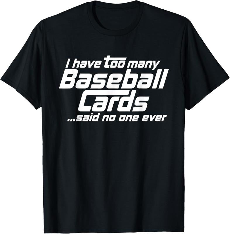 100% Cotton Funny I Have Too Many Baseball Cards Sports Card Collector T-Shirt Hoodie, Sweatshirt | HypeCrazeTee.com