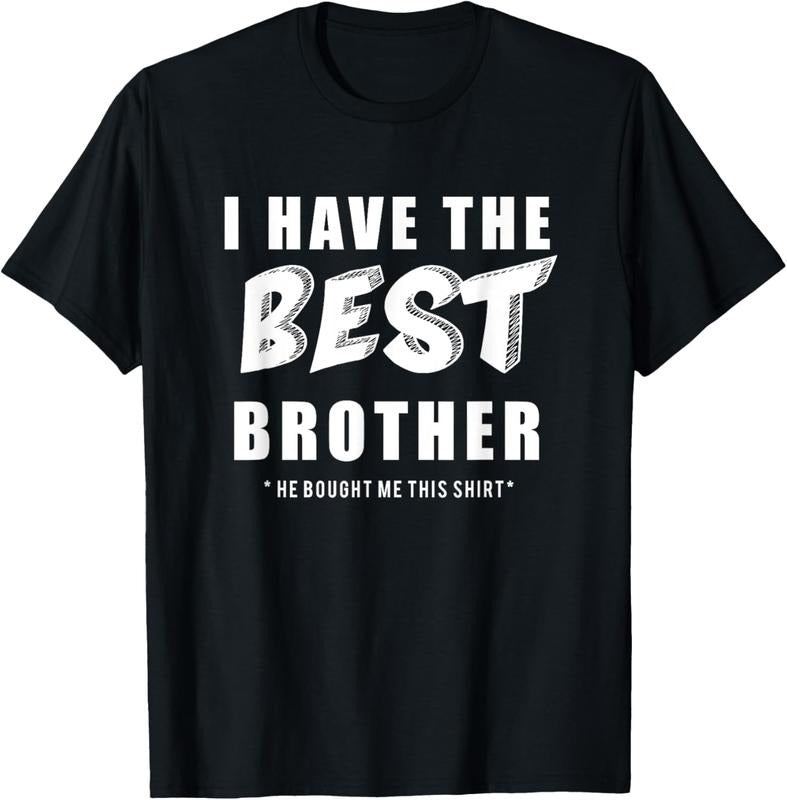 100% Cotton Funny I Have the Best Brother He Bought Me This Shirt T-Shirt Hoodie, Sweatshirt | HypeCrazeTee.com
