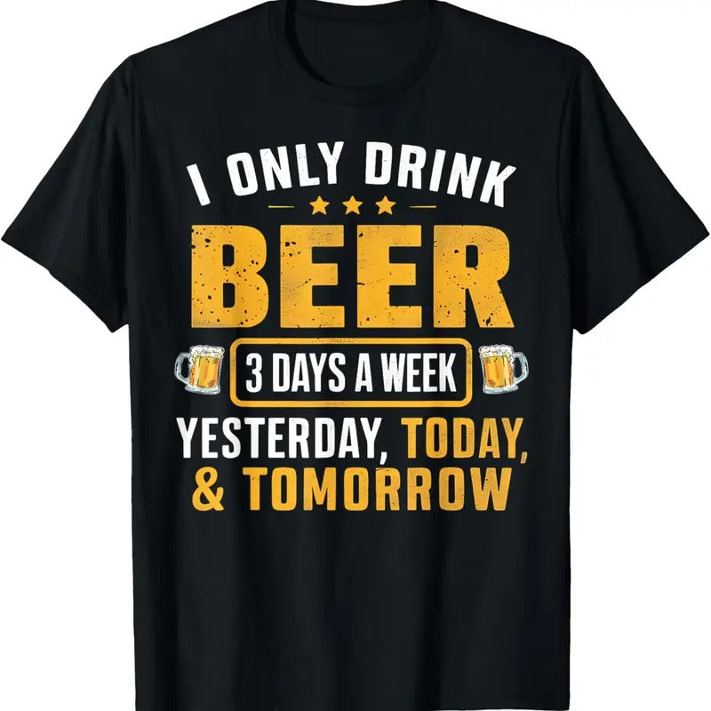 100% Cotton Funny I Only Drink Beer 3 Days A Week Drinker Humor Lovers T-Shirtstyle{n002}2 T-Shirts, Hoodie, Sweatshirt