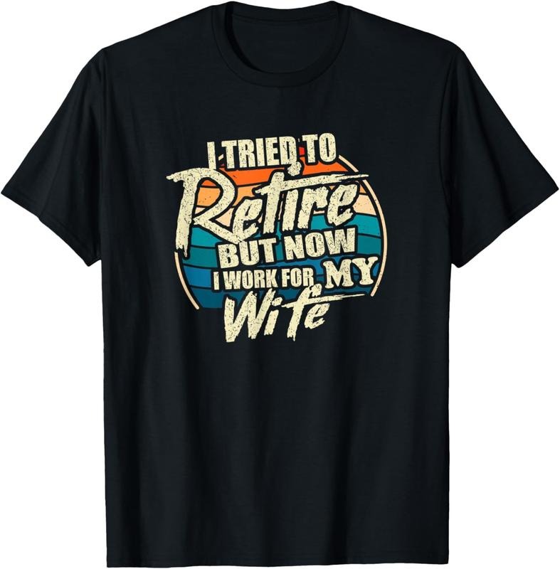 100% Cotton Funny I Tried To Retire But Now I Work For My Wife T-Shirt Hoodie, Sweatshirt | HypeCrazeTee.com