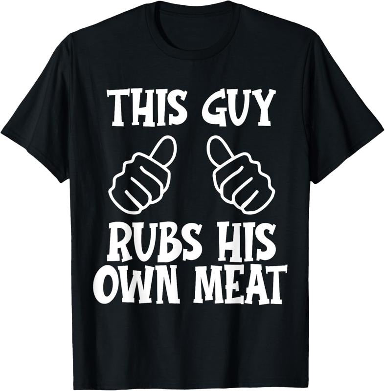 100% Cotton Funny Mens This Guy Rubs His Own Meat Fathers Day T-Shirt Hoodie, Sweatshirt | HypeCrazeTee.com