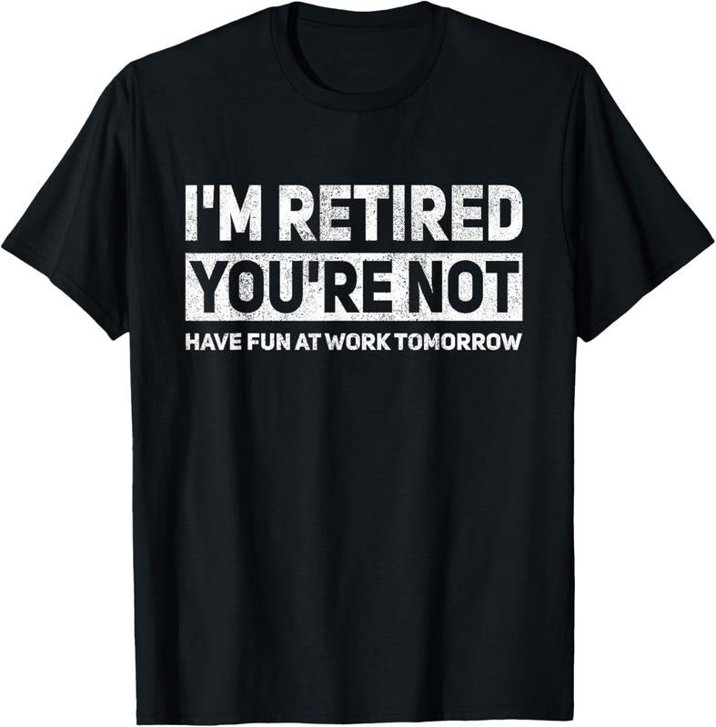 100% Cotton Funny Pun I'm Retired You're Not Have Fun At Work Tomorrow T-Shirt Hoodie, Sweatshirt | HypeCrazeTee.com