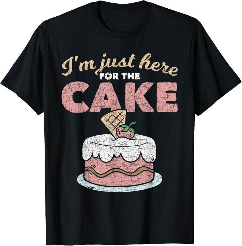 100% Cotton Funny Sarcastic Humor Cake Lover Im Just Here For The Cake T-Shirt Hoodie, Sweatshirt | HypeCrazeTee.com