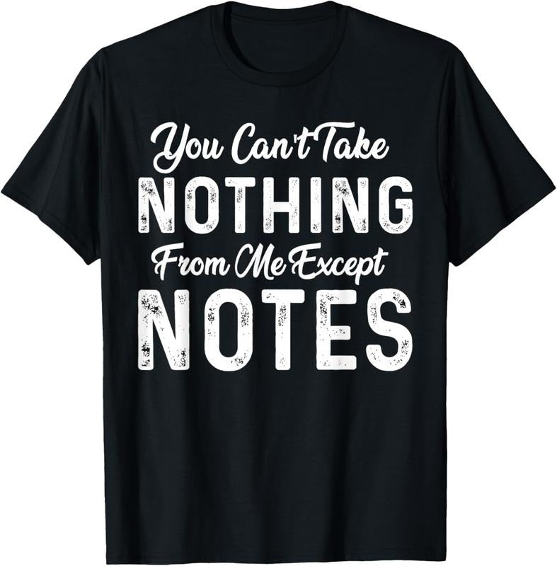 100% Cotton Funny Sarcastic You Can't Take Nothing From Me Except Notes T-Shirt Hoodie, Sweatshirt | HypeCrazeTee.com