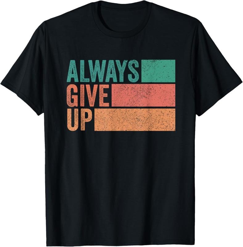 100% Cotton Funny Unmotivational Always Give Up Sarcastic Work T-Shirt Hoodie, Sweatshirt | HypeCrazeTee.com