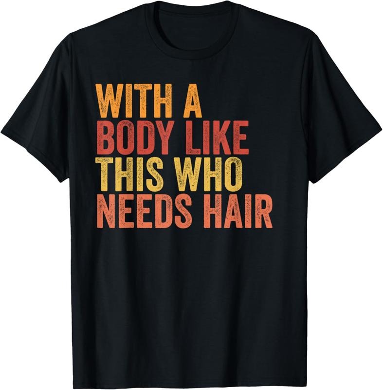 100% Cotton Funny With A Body Like This Who Needs Hair Retro Vintage T-Shirt Hoodie, Sweatshirt | HypeCrazeTee.com