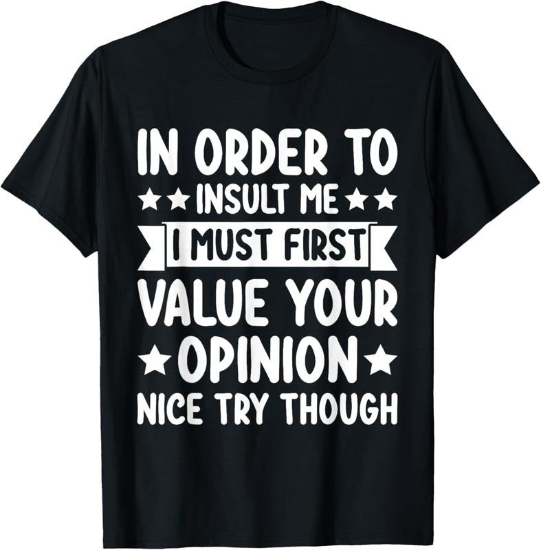 100% Cotton Funny in Order to Insult Me Joke Sarcastic T-Shirt Hoodie, Sweatshirt | HypeCrazeTee.com
