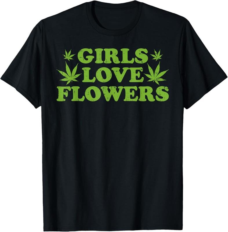 100% Cotton Girls Love Flowers Weed Cannabis Funny Marijuana 420 Gift T-Shirt Hoodie, Sweatshirt | HypeCrazeTee.com