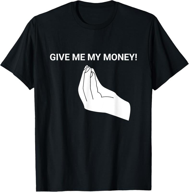 100% Cotton Give me My Money Funny Tees Meme For men and Women T-Shirt Hoodie, Sweatshirt | HypeCrazeTee.com