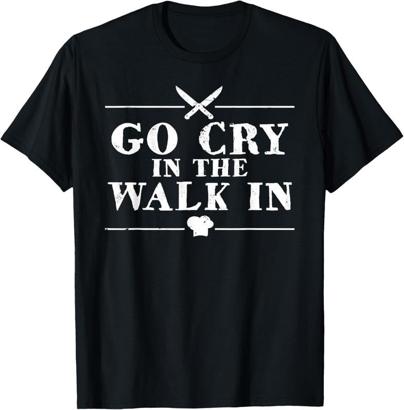 100% Cotton Go Cry In The Walk In Funny Chef T-Shirt Hoodie, Sweatshirt | HypeCrazeTee.com