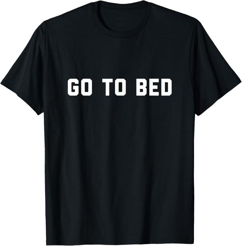 100% Cotton Go To Bed T-Shirt Hoodie, Sweatshirt | HypeCrazeTee.com