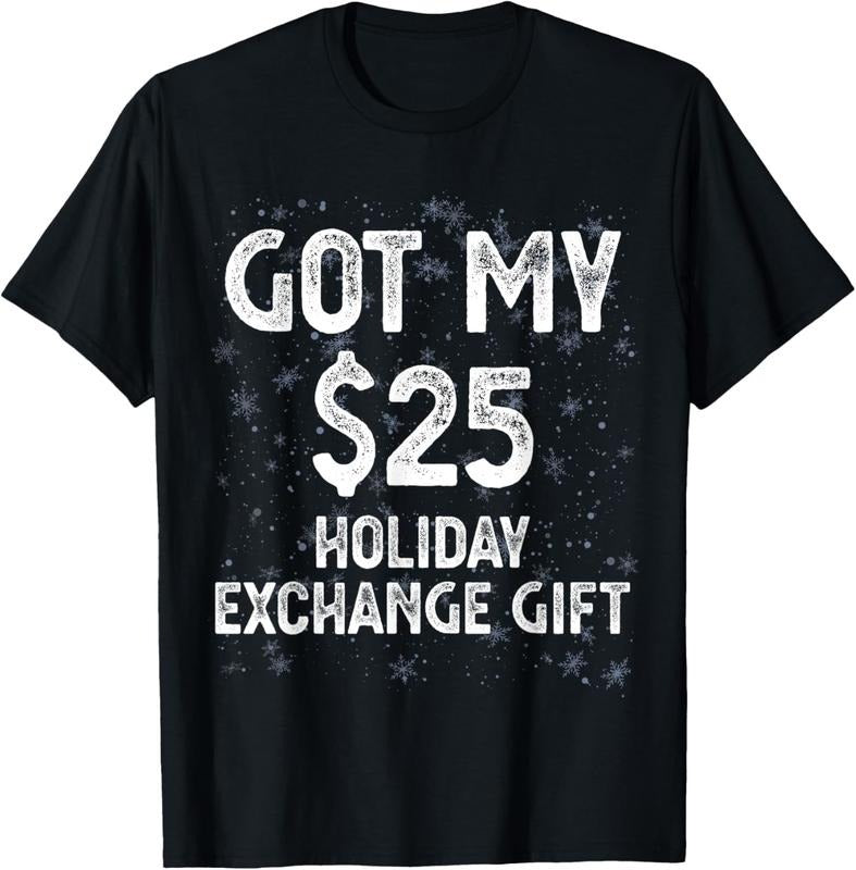 100% Cotton Got My $25 Holiday Office Party Gift Exchange Funny Gag Gift T-Shirt Hoodie, Sweatshirt | HypeCrazeTee.com