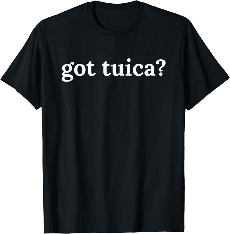[100% Cotton]Got Tuica Funny Romanian Traditional Drinking Tshirt T-Shirt Hoodie, Sweatshirt | HypeCrazeTee.com