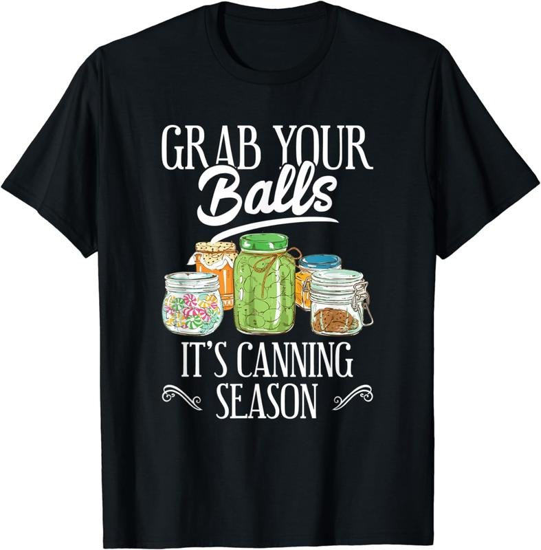 [100% Cotton]Grab Your Balls It's Canning Season Funny Quote Gift T-Shirt Hoodie, Sweatshirt | HypeCrazeTee.com