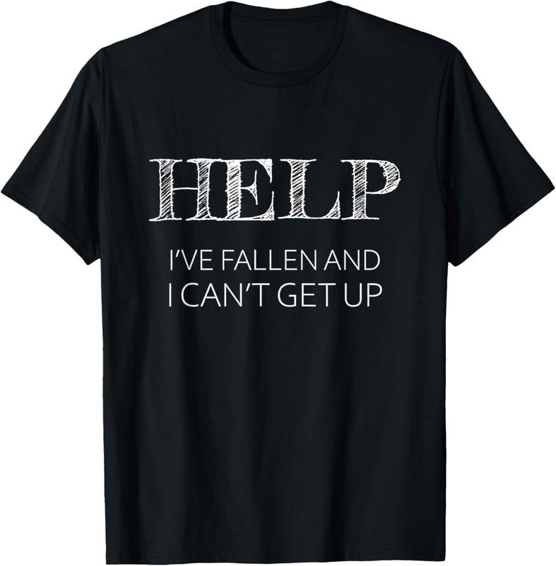 100% Cotton HELP - I've Fallen and I Can't Get Up Funny Gift - Graphic T-Shirt Hoodie, Sweatshirt | HypeCrazeTee.com