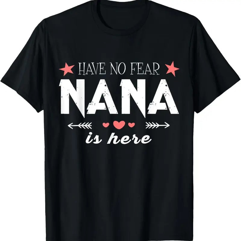 100% Cotton Have No Fear Nana Is Here T Shirt, Nana T Shirt T-Shirt Hoodie, Sweatshirt | HypeCrazeTee.com