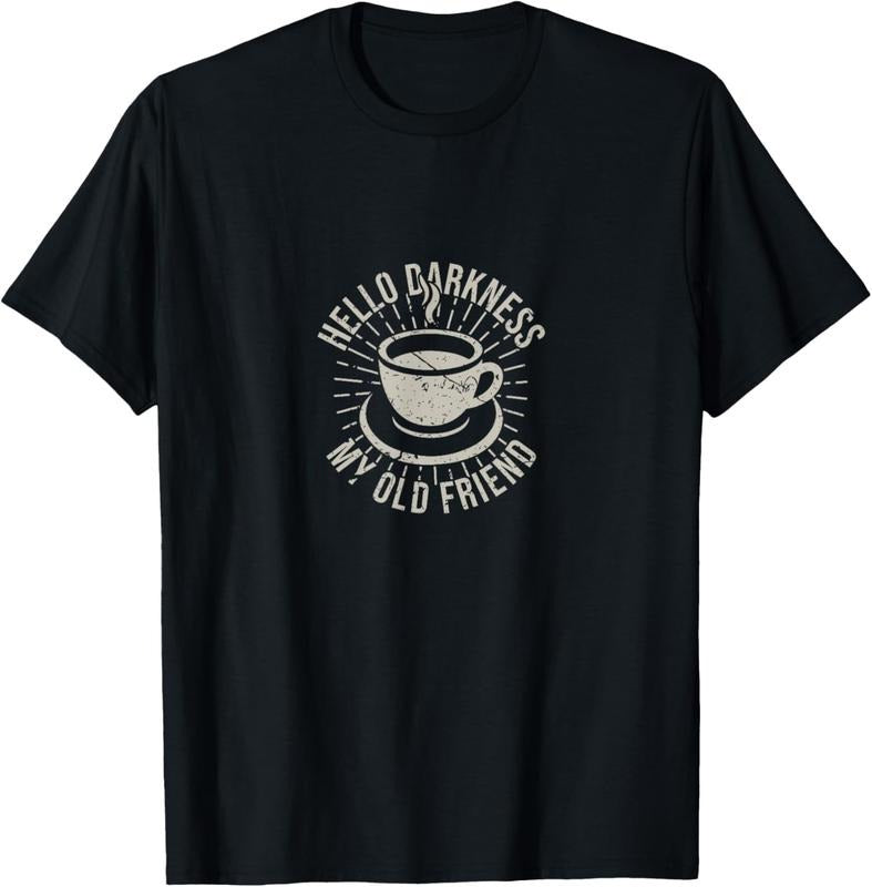 100% Cotton Hello Darkness My Old Friend Coffee Lover T-Shirt Hoodie, Sweatshirt | HypeCrazeTee.com
