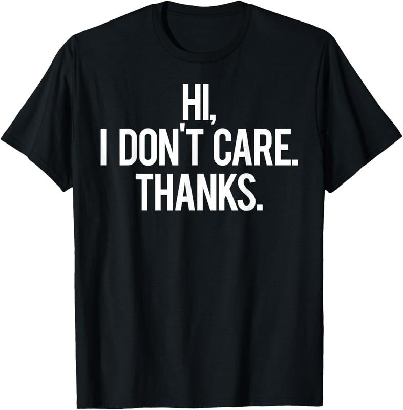 100% Cotton Hi, I dont care Thanks T Shirt Cool funny sarcastic gift tee T-Shirt Hoodie, Sweatshirt | HypeCrazeTee.com